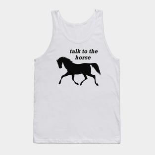 Horse - Talk to the horse Tank Top